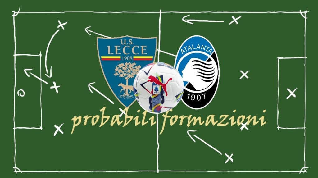 Lecce-Atalanta, emozioni e sogni, si ricomincia. Le probabili formazioni