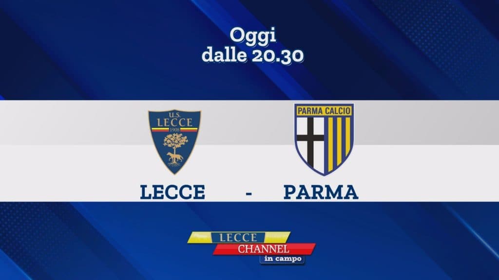 Questa sera Lecce-Parma in diretta con Lecce Channel in Campo