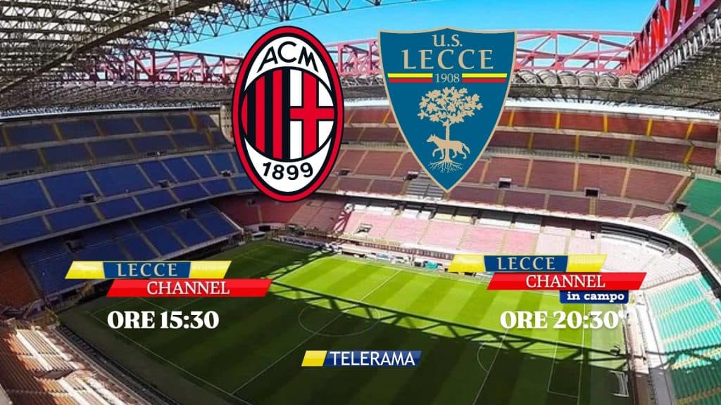 Oggi doppio appuntamento con Lecce-Channel con vista su Milan-Lecce