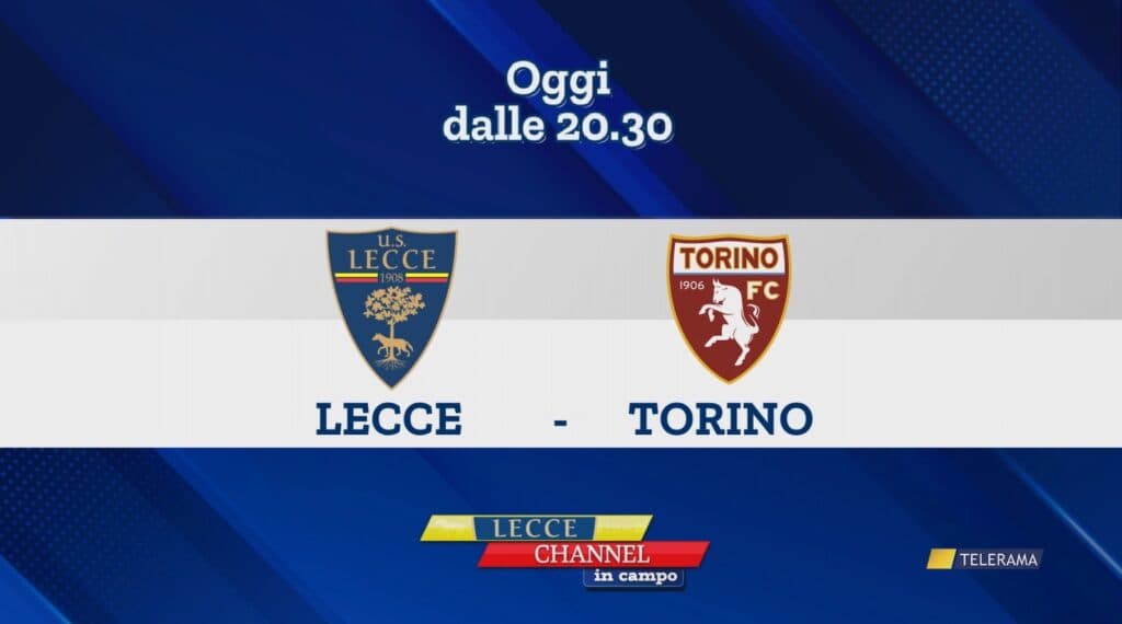 Stasera Lecce Channel in Campo, aggiornamenti live di Lecce-Torino e di tutte le gare di Serie A