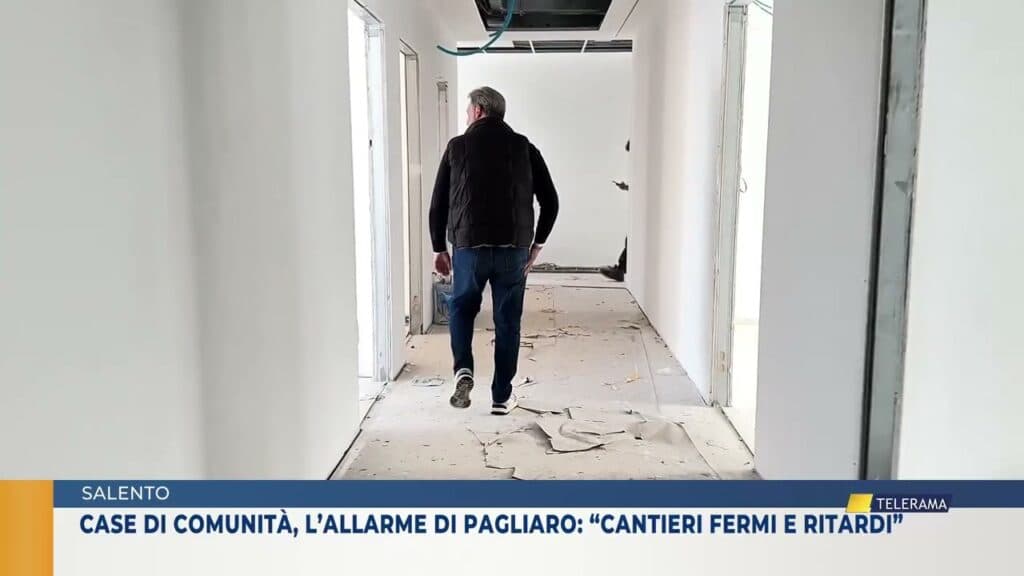 Sud Salento, Case di Comunità, l'allarme di Pagliaro: "Cantieri fermi e ritardi"