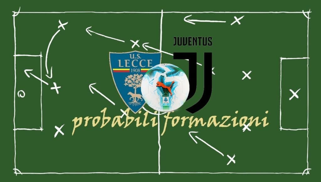 Lecce-Juventus, fiato sospeso tra salvezza e Champions. Le probabili formazioni